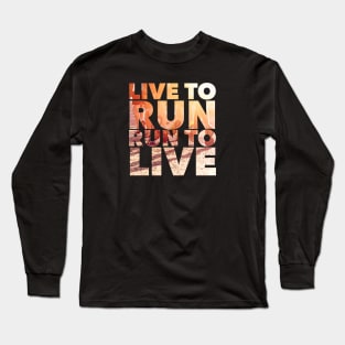 Live to Run, Run to Live Long Sleeve T-Shirt